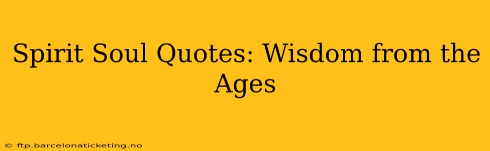 Spirit Soul Quotes: Wisdom from the Ages