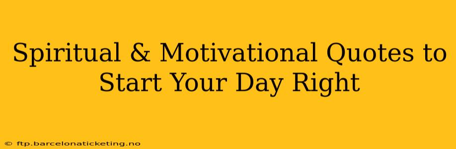 Spiritual & Motivational Quotes to Start Your Day Right