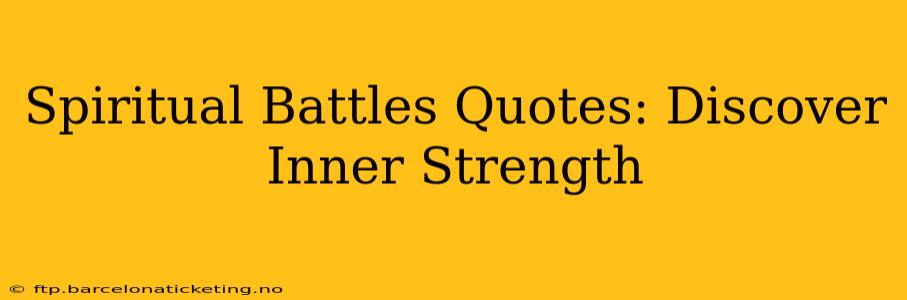 Spiritual Battles Quotes: Discover Inner Strength