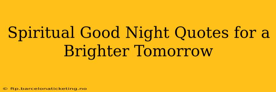 Spiritual Good Night Quotes for a Brighter Tomorrow