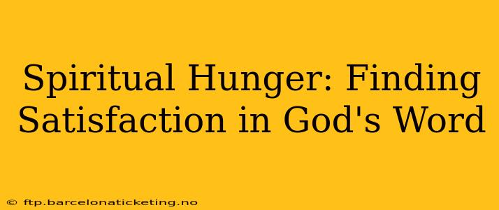 Spiritual Hunger: Finding Satisfaction in God's Word