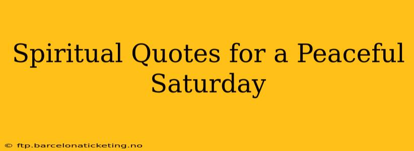 Spiritual Quotes for a Peaceful Saturday