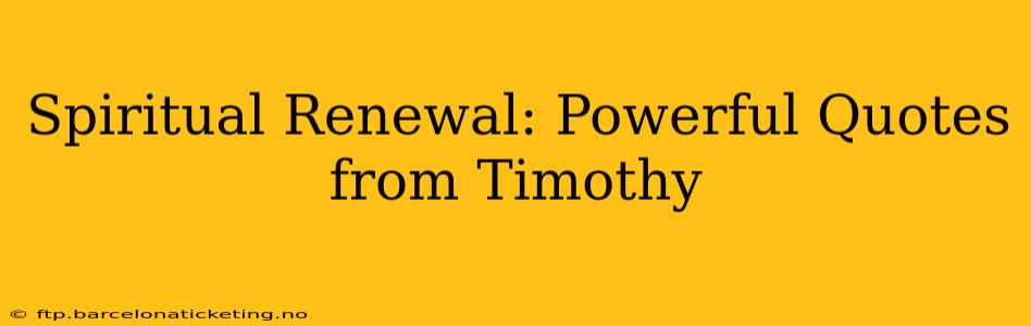 Spiritual Renewal: Powerful Quotes from Timothy
