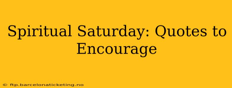 Spiritual Saturday: Quotes to Encourage