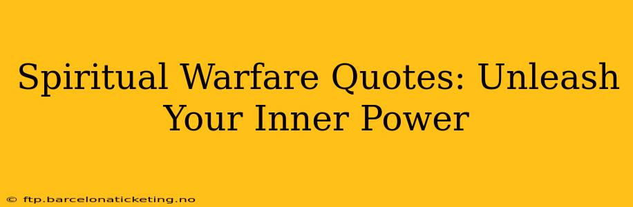 Spiritual Warfare Quotes: Unleash Your Inner Power