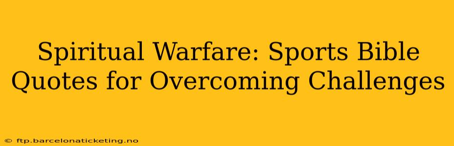 Spiritual Warfare: Sports Bible Quotes for Overcoming Challenges