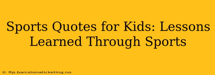 Sports Quotes for Kids: Lessons Learned Through Sports