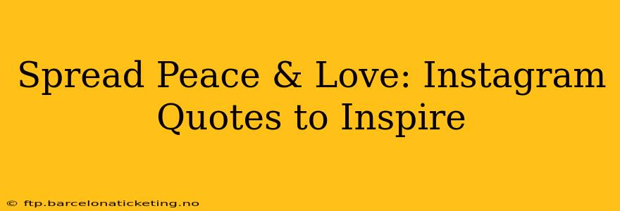 Spread Peace & Love: Instagram Quotes to Inspire