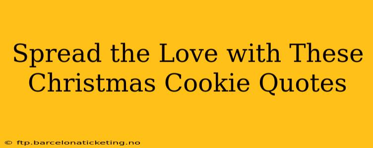 Spread the Love with These Christmas Cookie Quotes