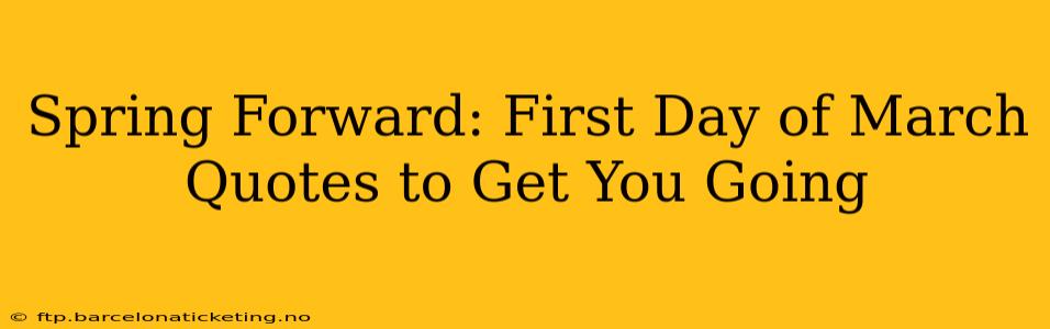 Spring Forward: First Day of March Quotes to Get You Going