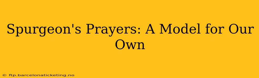 Spurgeon's Prayers: A Model for Our Own