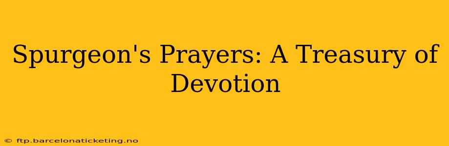 Spurgeon's Prayers: A Treasury of Devotion