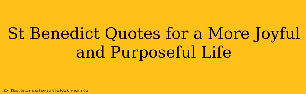 St Benedict Quotes for a More Joyful and Purposeful Life