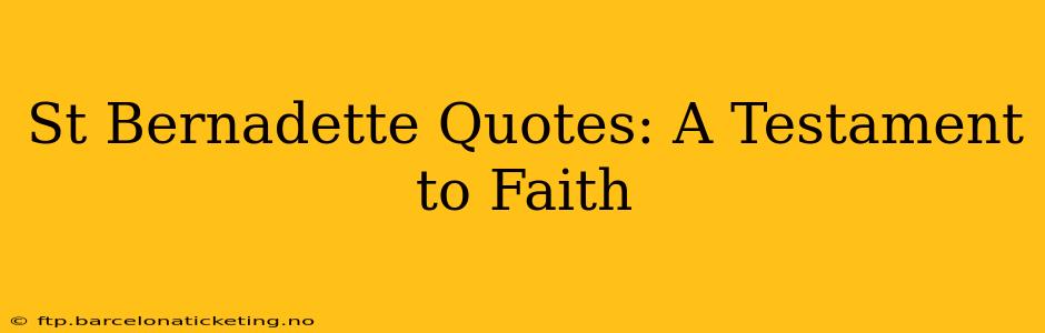 St Bernadette Quotes: A Testament to Faith