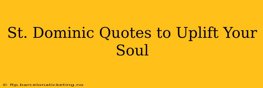 St. Dominic Quotes to Uplift Your Soul