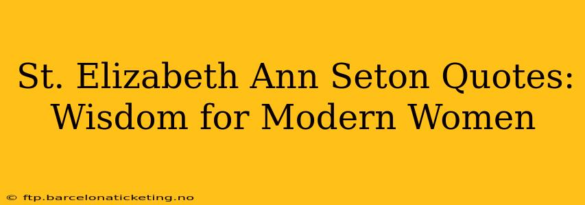 St. Elizabeth Ann Seton Quotes: Wisdom for Modern Women