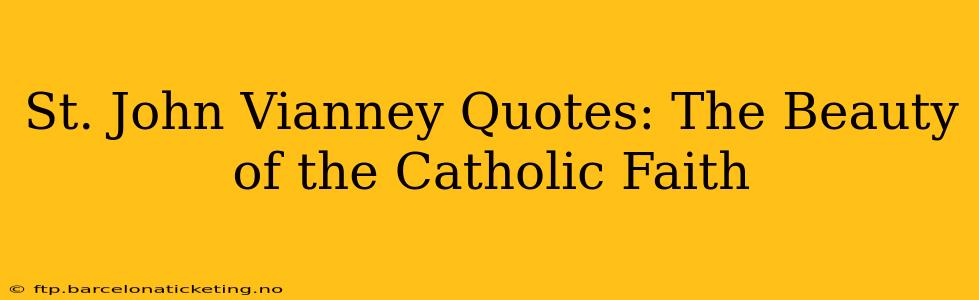 St. John Vianney Quotes: The Beauty of the Catholic Faith