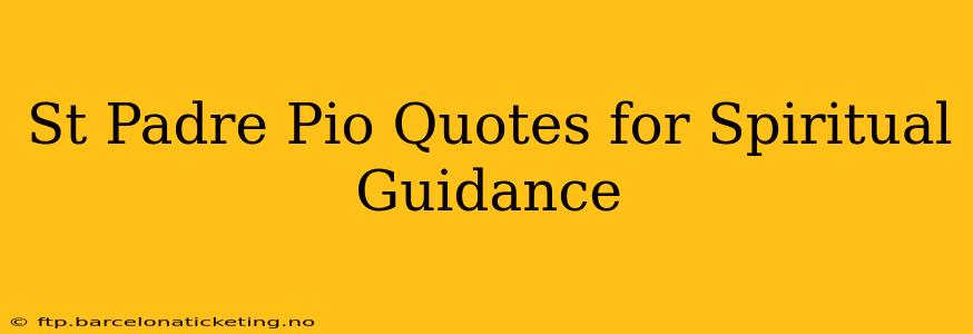 St Padre Pio Quotes for Spiritual Guidance