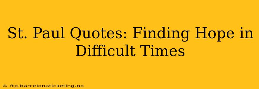 St. Paul Quotes: Finding Hope in Difficult Times