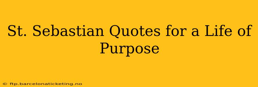 St. Sebastian Quotes for a Life of Purpose