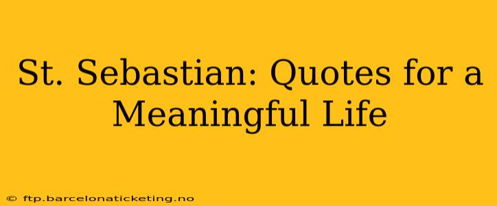 St. Sebastian: Quotes for a Meaningful Life
