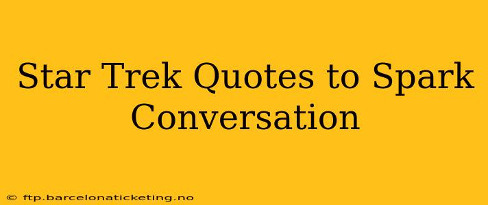 Star Trek Quotes to Spark Conversation