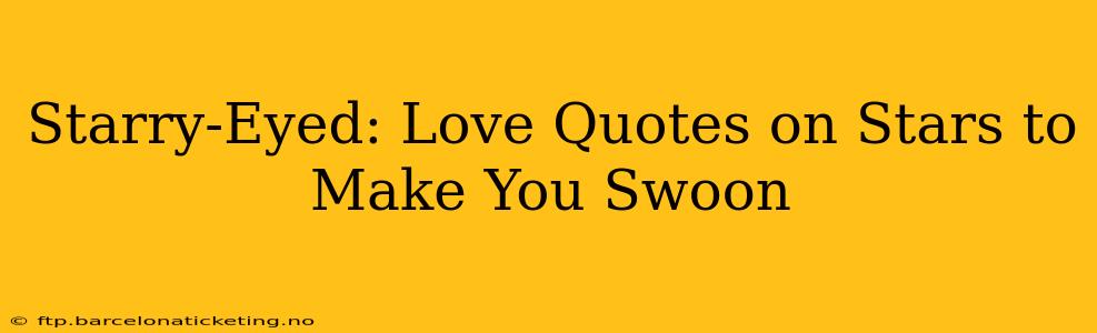 Starry-Eyed: Love Quotes on Stars to Make You Swoon