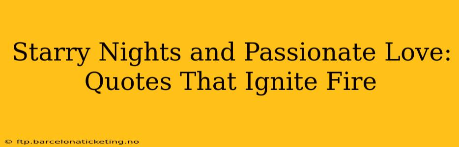 Starry Nights and Passionate Love: Quotes That Ignite Fire