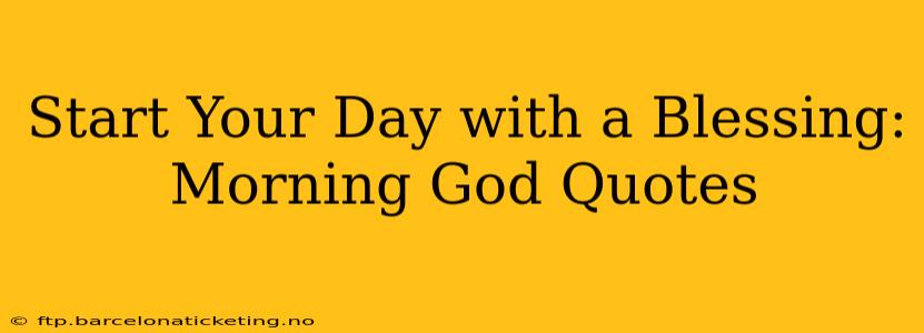 Start Your Day with a Blessing: Morning God Quotes