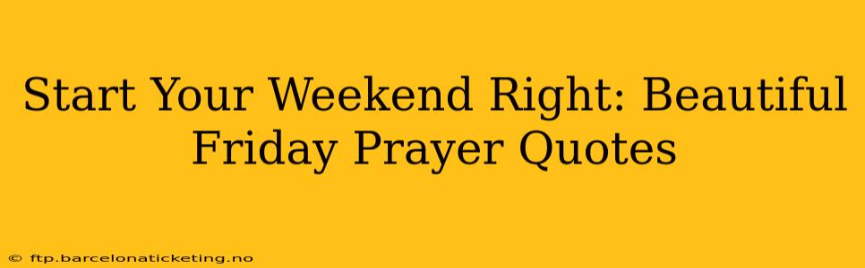 Start Your Weekend Right: Beautiful Friday Prayer Quotes