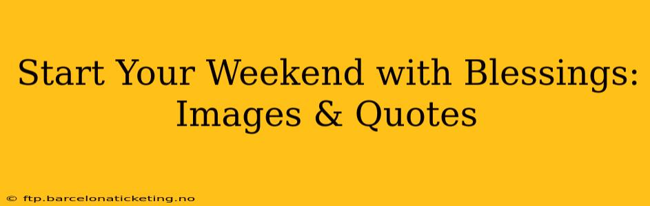 Start Your Weekend with Blessings: Images & Quotes