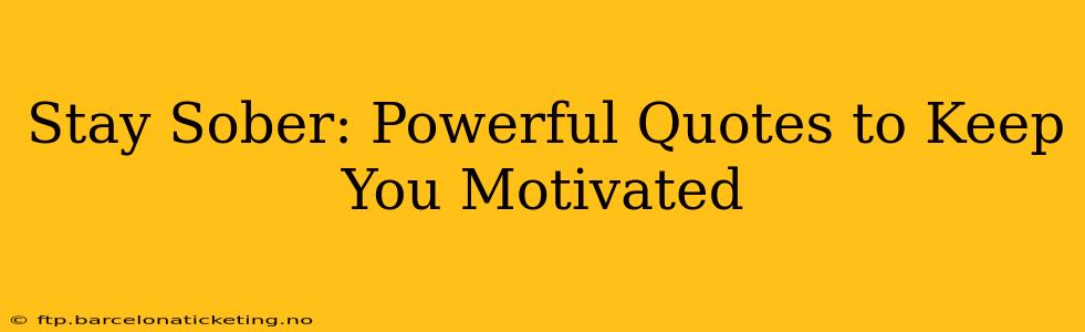 Stay Sober: Powerful Quotes to Keep You Motivated