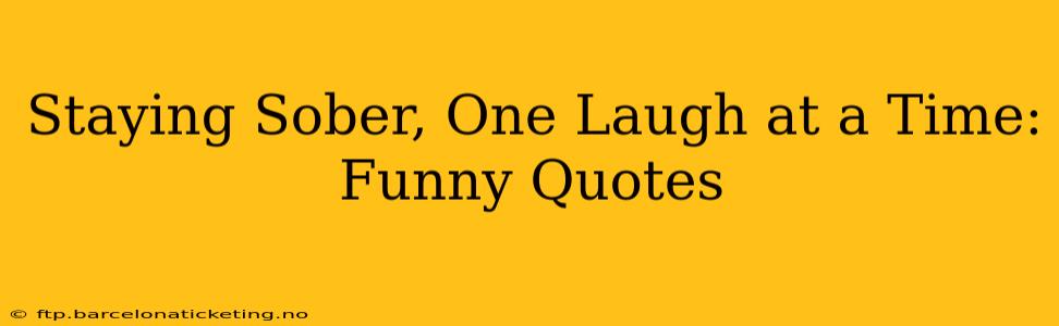 Staying Sober, One Laugh at a Time: Funny Quotes