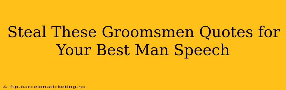 Steal These Groomsmen Quotes for Your Best Man Speech
