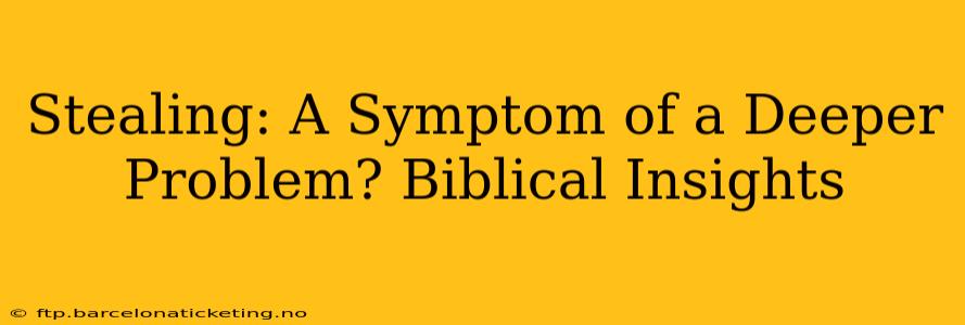 Stealing: A Symptom of a Deeper Problem? Biblical Insights