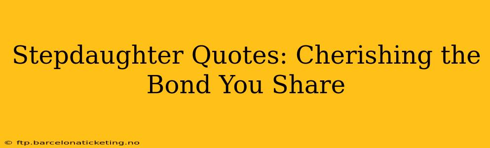 Stepdaughter Quotes: Cherishing the Bond You Share