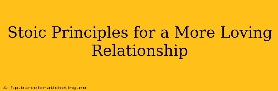 Stoic Principles for a More Loving Relationship