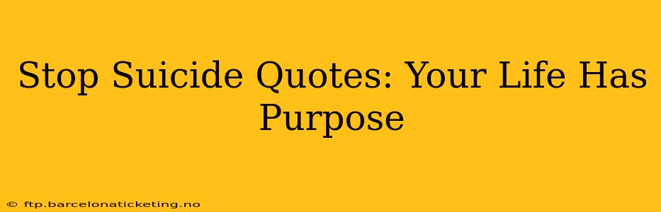 Stop Suicide Quotes: Your Life Has Purpose