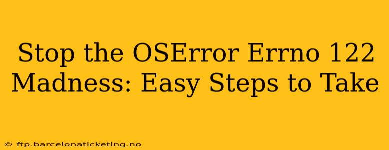 Stop the OSError Errno 122 Madness: Easy Steps to Take