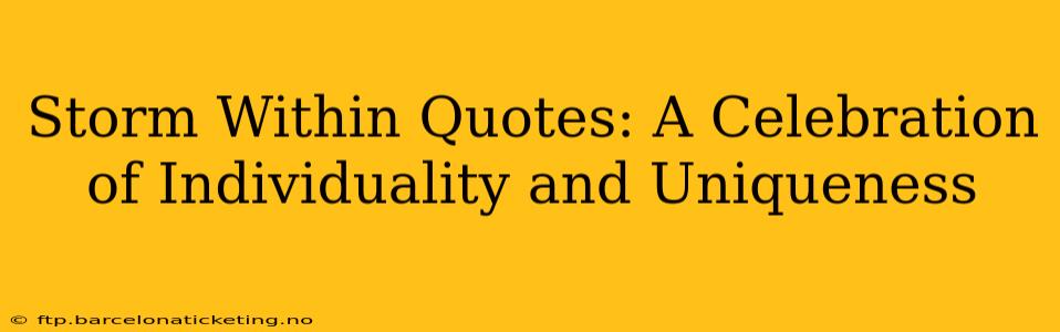 Storm Within Quotes: A Celebration of Individuality and Uniqueness
