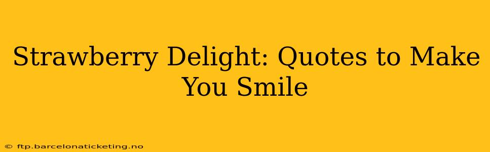 Strawberry Delight: Quotes to Make You Smile