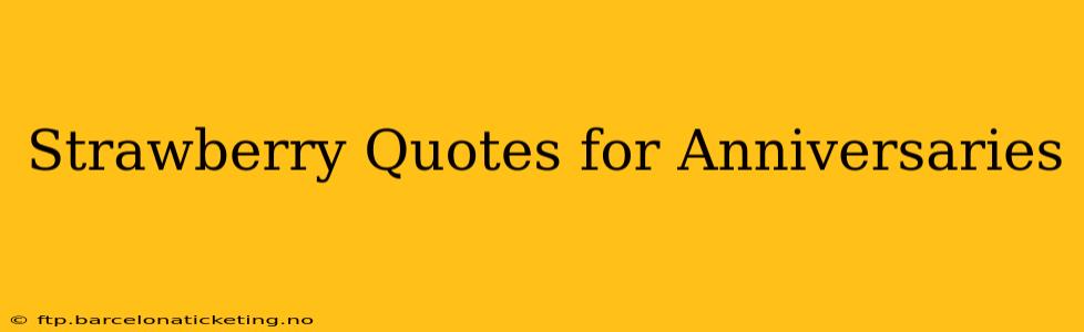 Strawberry Quotes for Anniversaries