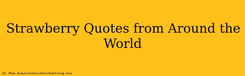 Strawberry Quotes from Around the World
