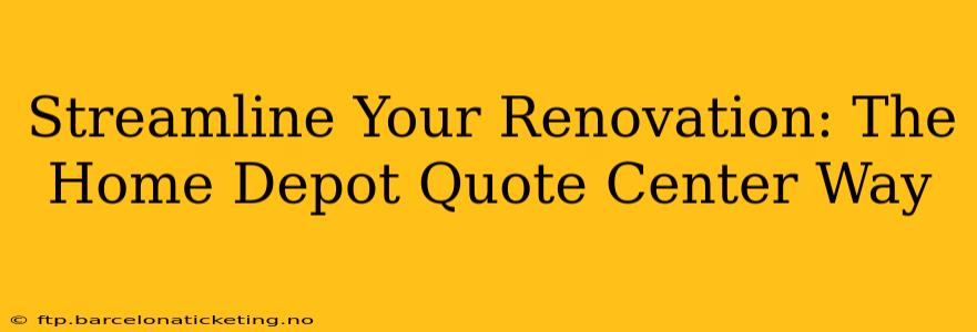 Streamline Your Renovation: The Home Depot Quote Center Way