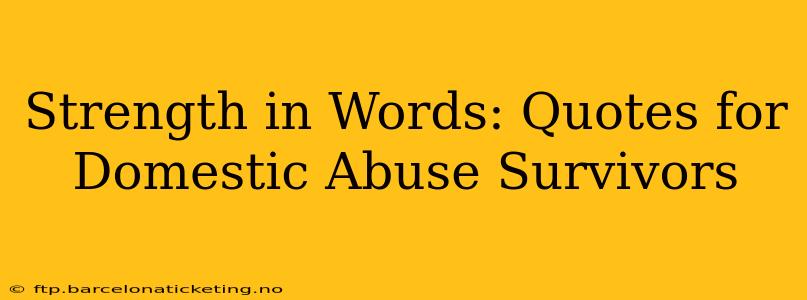 Strength in Words: Quotes for Domestic Abuse Survivors