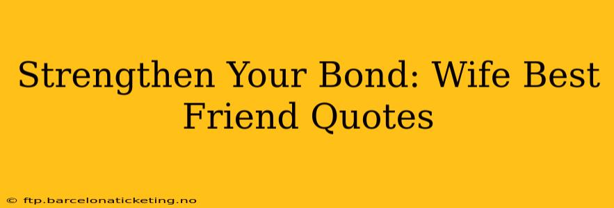 Strengthen Your Bond: Wife Best Friend Quotes