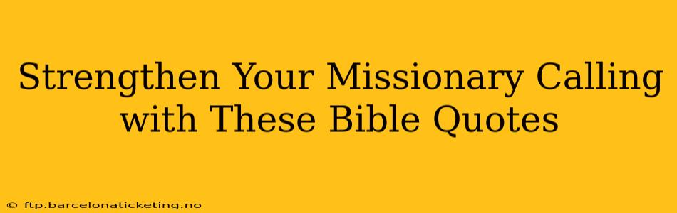 Strengthen Your Missionary Calling with These Bible Quotes