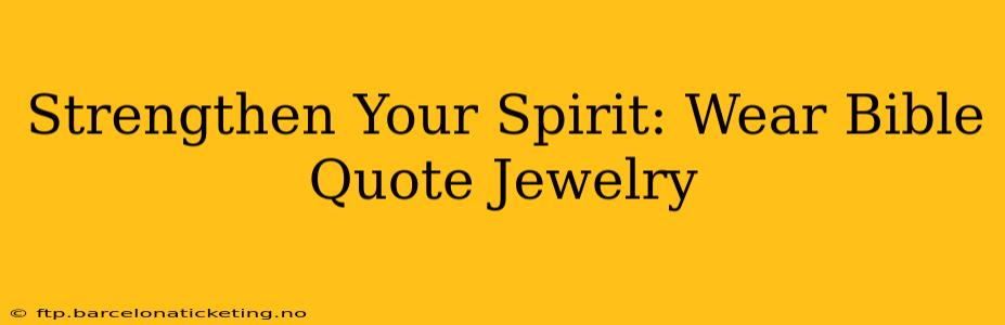 Strengthen Your Spirit: Wear Bible Quote Jewelry