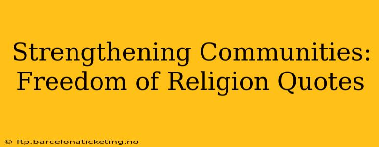 Strengthening Communities: Freedom of Religion Quotes