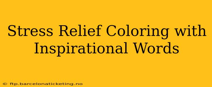 Stress Relief Coloring with Inspirational Words